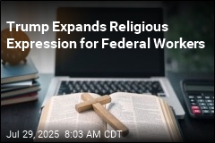 Trump Expands Religious Expression for Federal Workers