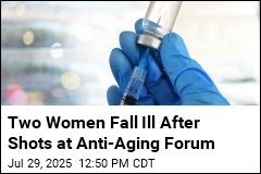 Two Women Fall Ill After Shots at Anti-Aging Forum