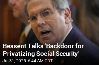 Bessent Talks &#39;Backdoor for Privatizing Social Security&#39;