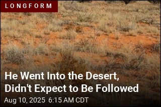 He Went Into the Desert, Didn&#39;t Expect to Be Followed