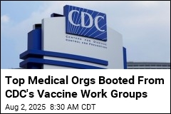Top Medical Orgs Booted From CDC&#39;s Vaccine Work Groups