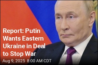 Report: Putin Wants Eastern Ukraine in Deal to Stop War