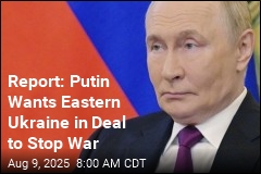 Report: Putin Wants Eastern Ukraine in Deal to Stop War