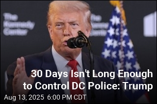 30 Days Isn&#39;t Long Enough to Control DC Police: Trump