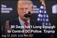 30 Days Isn&#39;t Long Enough to Control DC Police: Trump