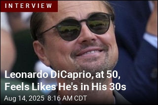 Leonardo DiCaprio, at 50, Feels Likes He&#39;s in His 30s
