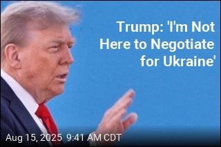 Trump: &#39;I&#39;m Not Here to Negotiate for Ukraine&#39;