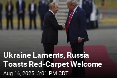 Ukraine Laments, Russia Toasts Red-Carpet Welcome