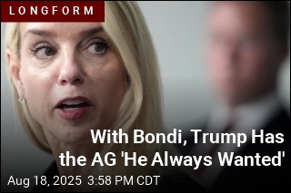 With Bondi, Trump Has the AG &#39;He Always Wanted&#39;