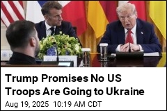 Trump Offers &#39;Assurance&#39; of No US Troops in Ukraine