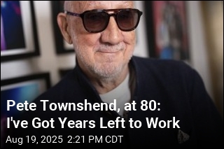 Pete Townshend, at 80: I&#39;ve Got Years Left to Work