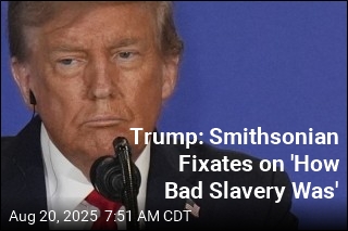 Trump: Smithsonian Fixates on &#39;How Bad Slavery Was&#39;