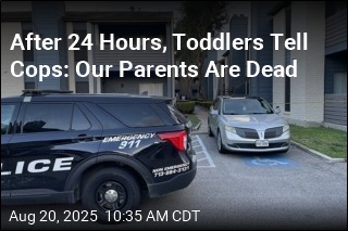 After 24 Hours, Toddlers Tell Cops: Our Parents Are Dead