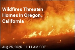 Wildfires Threaten Homes in Oregon, California