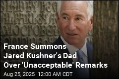 France Summons Jared Kushner&#39;s Dad Over &#39;Unacceptable&#39; Remarks