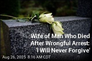 Wife of Man Who Died After Wrongful Arrest: &#39;I Will Never Forgive&#39;