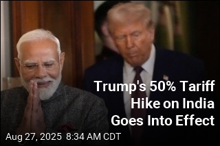 Trump&#39;s 50% Tariff Hike on India Goes Into Effect
