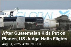 After Guatemalan Kids Put on Planes, US Judge Blocks Flights