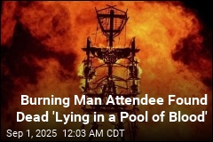 Man Found Dead &#39;Lying in a Pool of Blood&#39; at Burning Man