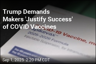 Trump Demands Makers &#39;Justify Success&#39; of COVID Vaccines