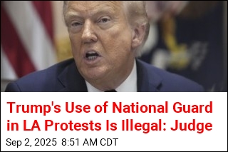 Trump&#39;s Use of National Guard in LA Protests Is Illegal: Judge