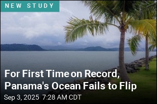 For First Time on Record, Panama&#39;s Ocean Fails to Flip