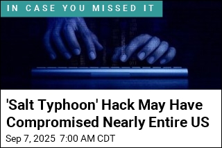 &#39;Salt Typhoon&#39; Hack May Have Compromised Nearly Entire US