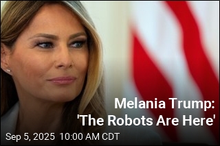 Melania Trump: &#39;The Robots Are Here&#39;