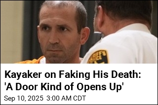 Kayaker on Faking His Death: &#39;A Door Kind of Opens Up&#39;