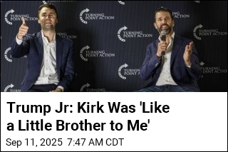 Trump Jr: Kirk Was &#39;Like a Little Brother to Me&#39;