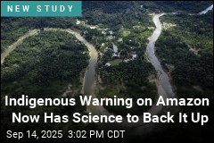 Indigenous Warning on Amazon Now Has Science to Back It Up