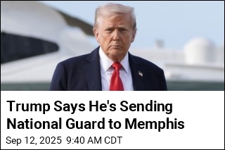 Trump Says He&#39;s Sending National Guard to Memphis