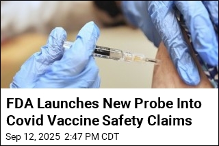 FDA Launches New Probe Into Covid Vaccine Safety Claims