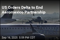 US Orders Delta, Aeromexico to Dissolve Partnership
