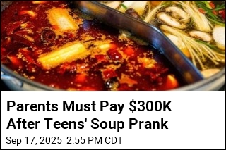 Parents Must Pay $300K After Teens&#39; Soup Prank