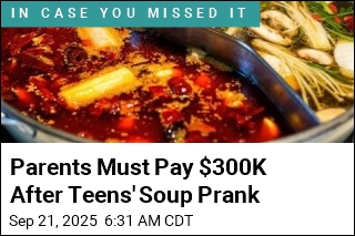 Parents Must Pay $300K After Teens&#39; Soup Prank