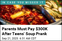 Parents Must Pay $300K After Teens&#39; Soup Prank