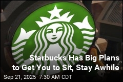 Starbucks Wants You to Sit Down Again and Stay Awhile