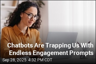 Chatbots Are Trapping Us With Endless Engagement Prompts