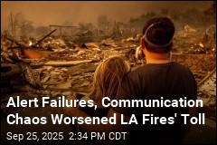 Alert Failures, Communication Chaos Worsened LA Fires&#39; Toll