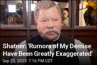 Shatner: &#39;Rumors of My Demise Have Been Greatly Exaggerated&#39;