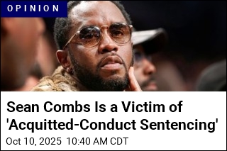 Sean Combs Is a Victim of &#39;Acquitted-Conduct Sentencing&#39;