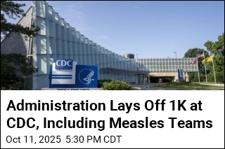 Administration Lays Off 1K at CDC, Including Measles Teams