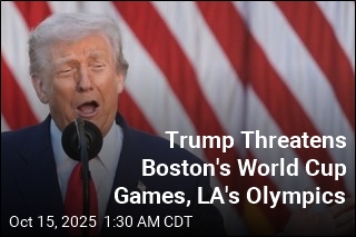 Trump: We Could Cancel Boston&#39;s World Cup Games, LA&#39;s Olympics