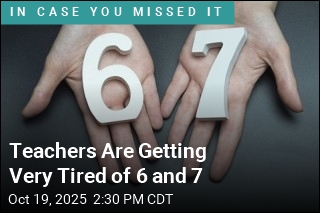 Teachers Are Getting Very Tired of 6 and 7