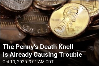 The Penny&#39;s Death Knell Is Already Causing Trouble