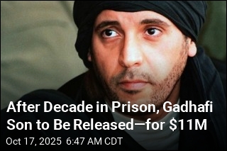 After Decade in Prison, Gadhafi Son to Be Released&mdash;for $11M
