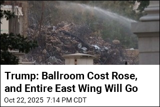 Now It&#39;s the Entire East Wing Going, and the Cost Is $300M