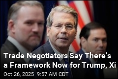 Trade Negotiators Say There&#39;s a Framework Now for Trump, Xi