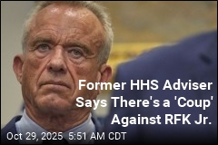 Fired HHS Adviser Says There&#39;s a &#39;Coup&#39; Against RFK Jr.